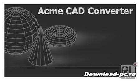 Acme CAD Converter 2013 v8.5.0.1380