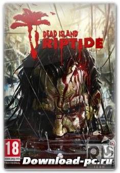 Dead Island: Riptide (2013/RUS/ENG/RePack от SEYTER)